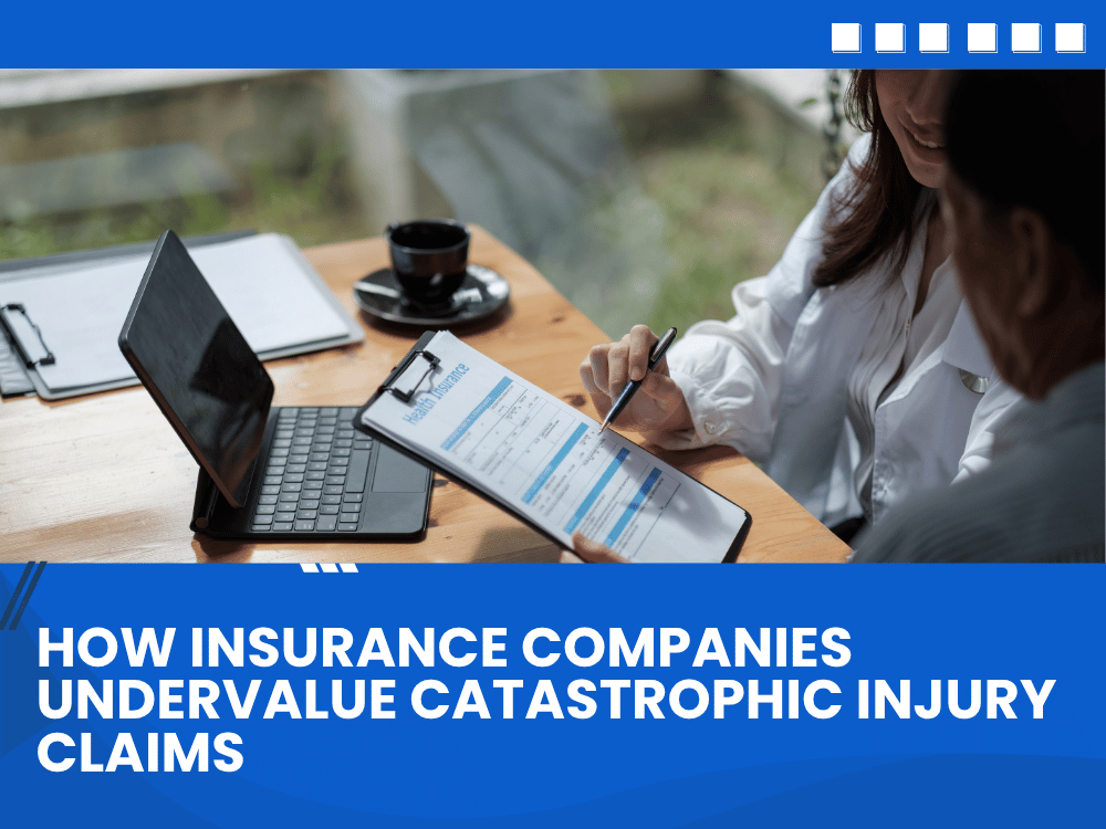 How Insurance Companies Undervalue Catastrophic Injury Claims